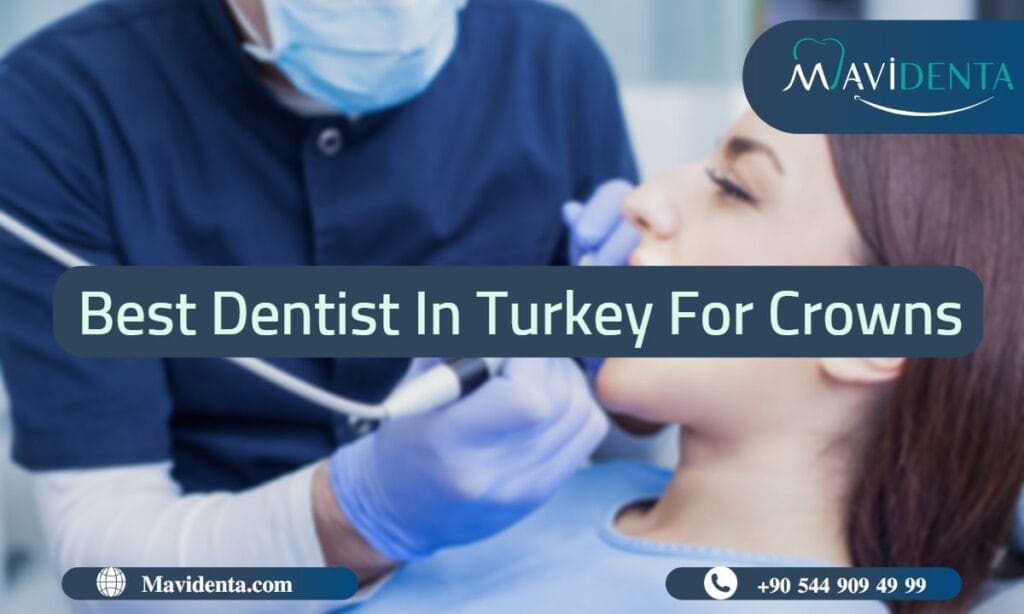 The Best Dentist In Turkey For Crowns